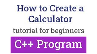 How to Create a Simple Calculator using C++ Programming Language