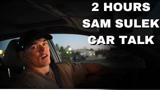 2 Hours Of Sam Sulek Car Talks  (Sleep Aid)