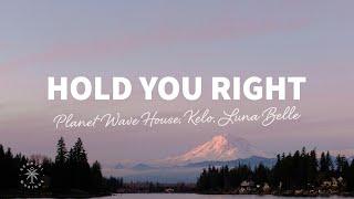 Planet Wave House, Kelo, Luna Belle - Hold You Right (Lyrics)