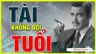 Sở Hữu Tư Duy Hơn Người - Tài Không Đợi Tuổi - Dám Nghĩ - Dám Làm - Dám Thành Công | Tư Duy Làm Giàu