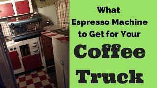 What Espresso Machine to Buy for a Mobile Coffee Truck...