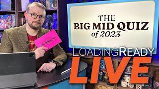 The Big Mid Quiz of 2023 || LoadingReadyLIVE Ep101