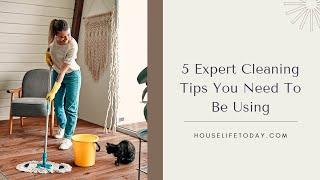 5 Expert Cleaning Tips You Need To Be Using