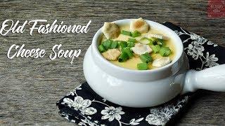 Why you gotta be so cheesy? | Old Fashioned Cheese Soup