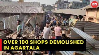 Tripura: Over 100 shops demolished in Agartala