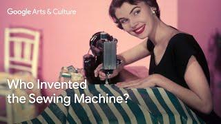 SEWING MACHINES: Who invented it? | Google Arts & Culture