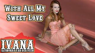 Ivana Raymonda - With All My Sweet Love (Original Song & Official Music Video) 4k