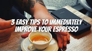 3 TIPS FOR BETTER ESPRESSO