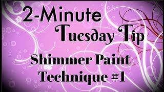 Shimmer Paint Technique #1 | 2-Minute Tuesday Tip