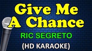 GIVE ME A CHANCE - Ric Segreto (HD Karaoke)