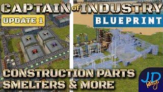 Construction Parts. Smelters & More Blueprint  Captain of Industry    Walkthrough, Guide & Tips