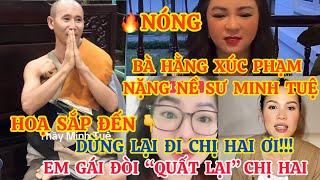 NÓNG, BÀ HẰNG XÚC PHẠM NẶNG NỀ SƯ MINH TUỆ, EM GÁI ĐÒI “QUẤT LẠI” CHỊ HAI VÌ LÝ DO NÀY