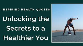 inspiring health quotes.unlocking the secrets to a healthier you #health