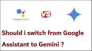 should i switch from google assistant to gemini ? Compared