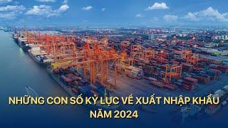 [TÀI CHÍNH KINH DOANH] Những con số kỷ lục về xuất nhập khẩu năm 2024 | VTVMoney