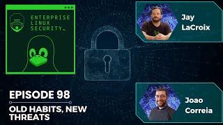 Enterprise Linux Security Episode 98 - Old Habits, New Threats