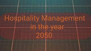 HOSPITALITY MANAGEMENT IN THE YEAR 2050 | LIVING IN I.T ERA | BSHM-3A