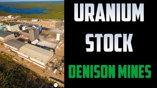 Uranium Stock Denison Mines ( DNN ) Full Breakdown Update