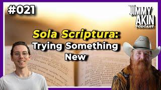 Sola Scriptura: Trying Something New | The Jimmy Akin Podcast