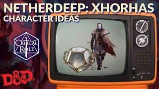 Critical Role NETHERDEEP character ideas! (Xhorhas)