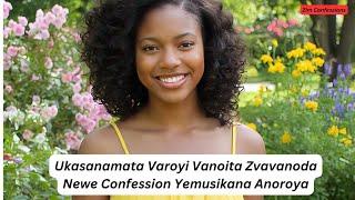 Ukasanamata Varoyi Vanoita Zvavanoda Newe Confession Yemusikana Anoroya