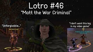 LOTRO Let's Play | Part 46 | "Matt The War Criminal"