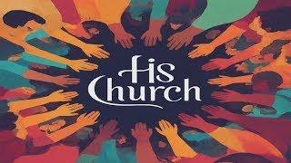 His Church (Sermon Only)  | Pastor Fred Campbell | August 11, 2024 | 10:30 AM