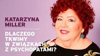 Katarzyna Miller - Dlaczego tkwimy w związkach z psychopatami?