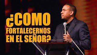 ¿Cómo Fortalecernos en el Señor? - Pastor Juan Carlos Harrigan