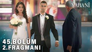 Yabani 45.Bölüm 2.Fragman | Kızımla Evlenmene Asla Müsaade Etmem  !