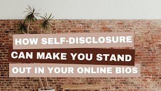 How Self-Disclosure Can Make You Stand Out in Your Online Bios