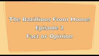 The Bazillions From Home! Episode 2, Fact or Opinion