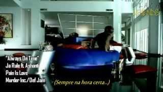 Ja Rule ft. Ashanti - Always On Time (Legendado)