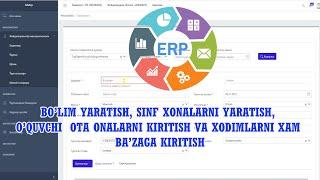 erp.maktab.uz BO'LIM YARATISH,SINF XONALARINI YARATISH,O'QUVCHI VA OTA ONALARNI,XODIMLARNI KIRITISH.