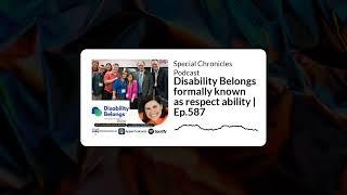 Special Chronicles Podcast - Disability Belongs formally known as respect ability | Ep.587