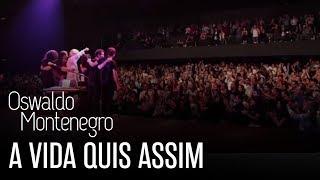 Oswaldo Montenegro - A vida quis assim - Clipe oficial