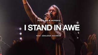 I Stand In Awe By Mark Altrogge (Ashleigh Zacarias) | North Palm Worship