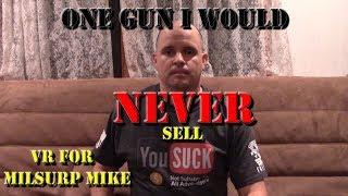 One Gun I Would Never Sell - VR to Milsurp Mike