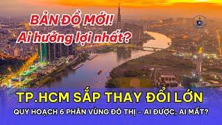 TP.HCM SẮP THAY ĐỔI LỚN: QUY HOẠCH 6 PHÂN VÙNG ĐÔ THỊ – AI ĐƯỢC, AI MẤT?