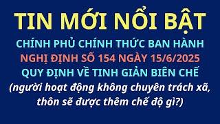 Chính phủ ban hành Nghị định 154/2025/NĐ-CP ngày 15/6/2025 về tinh giản biên chế, chế độ có gì mới?