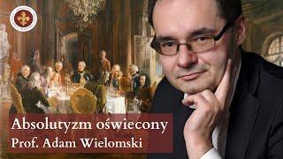 Absolutyzm oświecony | prof. Adam Wielomski