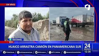 Ica: Huaico arrastra un camión y destruye parte de la Panamericana Sur