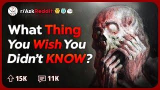 What Piece Of Information you Wish you Never Learned? | Reddit Stories