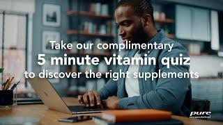 Discover the right supplements on Pure Encapsulations® Vitamin Quiz​