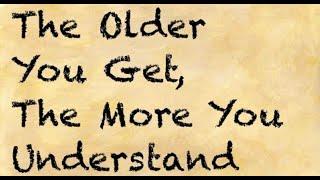 The Older You Get, The More You Understand Understanding, Part I