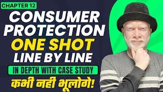 Chapter - 12 (One Shot) | In Depth w/ Case Studies | Consumer Protection | Business Studies Class 12