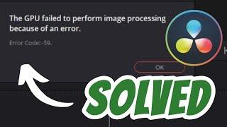 The GPU failed to perform image processing because of an error Code -59 Davinci Resolve SOLVED