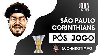 LIVE PÓS-JOGO - SÃO PAULO x CORINTHIANS - 28º RODADA DO BRASILEIRÃO! JOHN DO TIMÃO AO VIVO