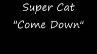 Super Cat "Come down"