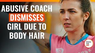 Abusive Coach Dismisses Girl Due to Body Hair | @DramatizeMe.Special